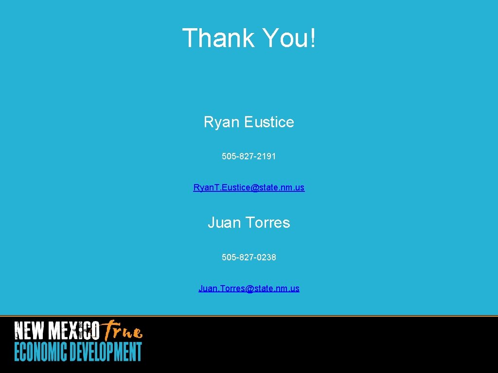 Thank You! Ryan Eustice 505 -827 -2191 Ryan. T. Eustice@state. nm. us Juan Torres