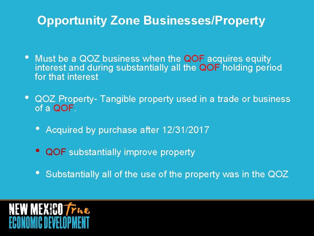 Opportunity Zone Businesses/Property • Must be a QOZ business when the QOF acquires equity