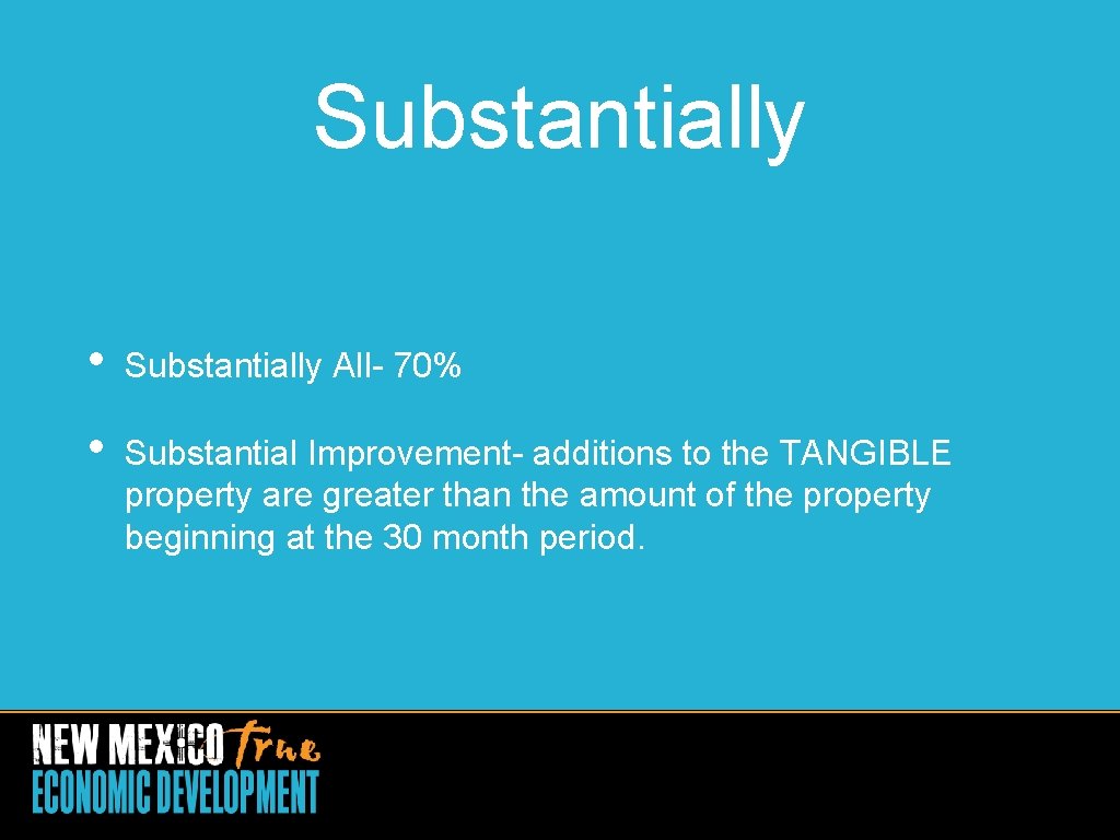 Substantially • Substantially All- 70% • Substantial Improvement- additions to the TANGIBLE property are