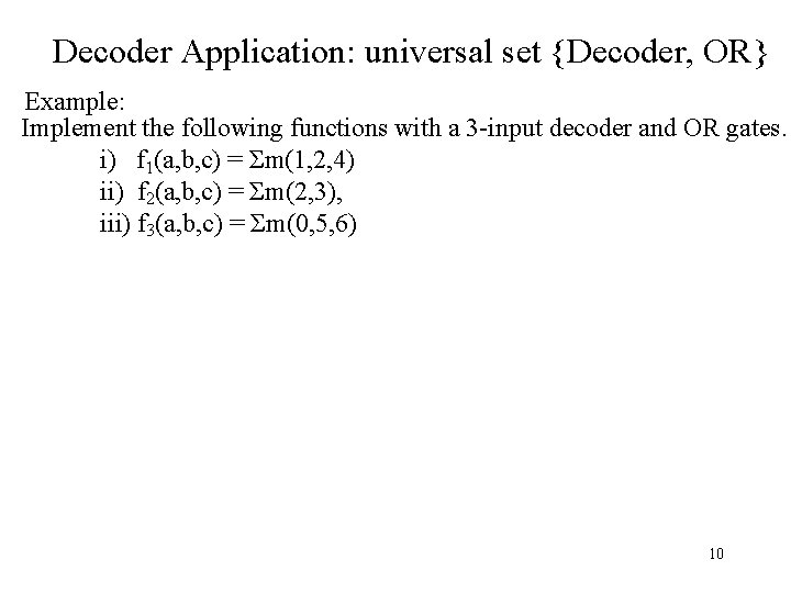 Decoder Application: universal set {Decoder, OR} Example: Implement the following functions with a 3