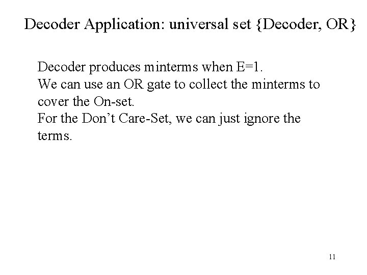 Decoder Application: universal set {Decoder, OR} Decoder produces minterms when E=1. We can use