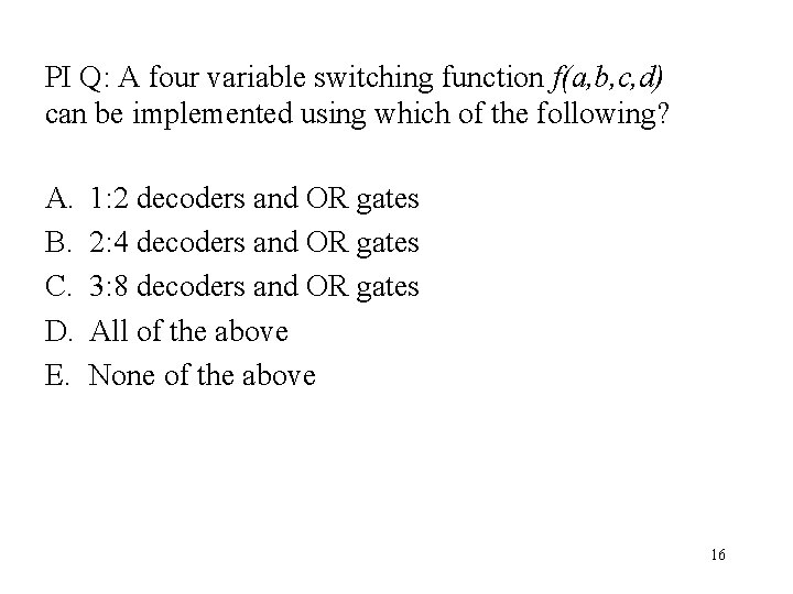 PI Q: A four variable switching function f(a, b, c, d) can be implemented