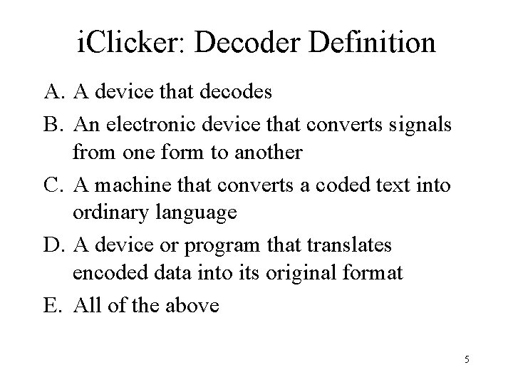 i. Clicker: Decoder Definition A. A device that decodes B. An electronic device that