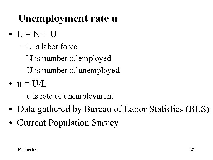 Unemployment rate u • L=N+U – L is labor force – N is number