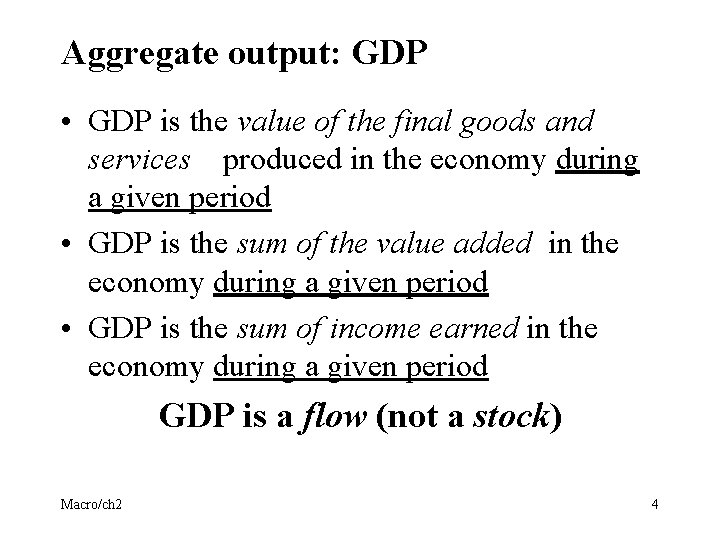 Aggregate output: GDP • GDP is the value of the final goods and services