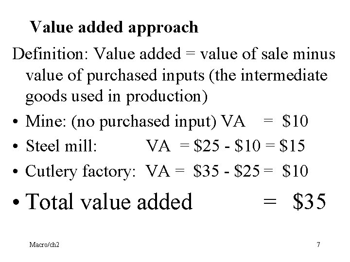 Value added approach Definition: Value added = value of sale minus value of purchased