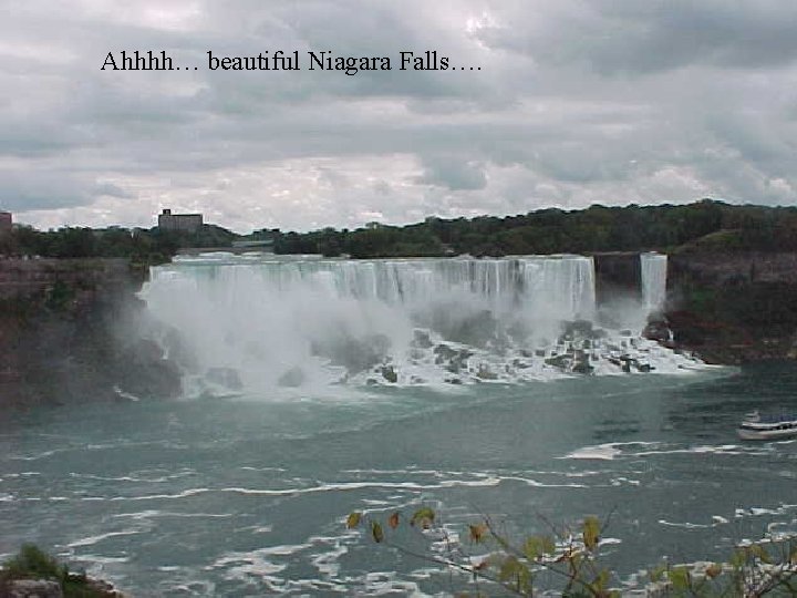 Ahhhh… beautiful Niagara Falls…. 