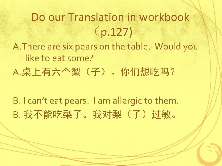 Do our Translation in workbook （p. 127) A. There are six pears on the
