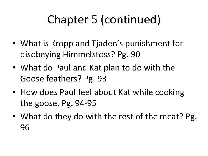Chapter 5 (continued) • What is Kropp and Tjaden’s punishment for disobeying Himmelstoss? Pg.