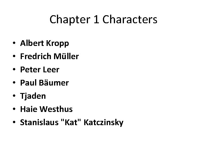 Chapter 1 Characters • • Albert Kropp Fredrich Müller Peter Leer Paul Bäumer Tjaden