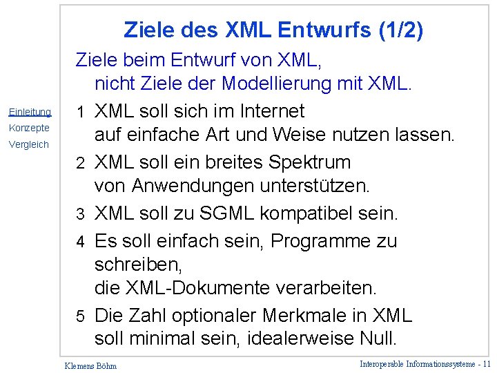 Ziele des XML Entwurfs (1/2) Einleitung Konzepte Vergleich Ziele beim Entwurf von XML, nicht