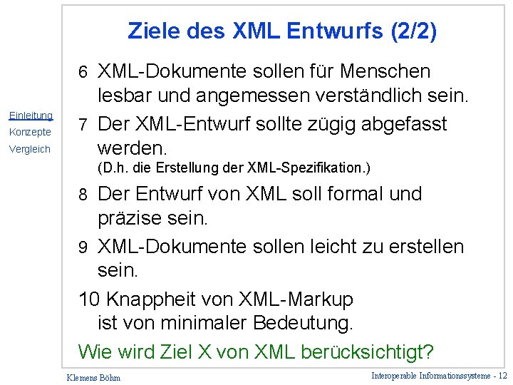 Ziele des XML Entwurfs (2/2) XML-Dokumente sollen für Menschen lesbar und angemessen verständlich sein.