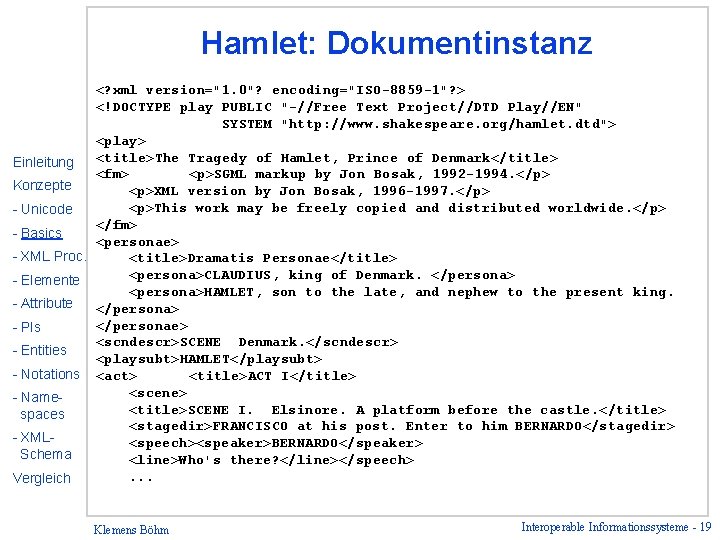 Hamlet: Dokumentinstanz <? xml version="1. 0"? encoding="ISO-8859 -1"? > <!DOCTYPE play PUBLIC "-//Free Text