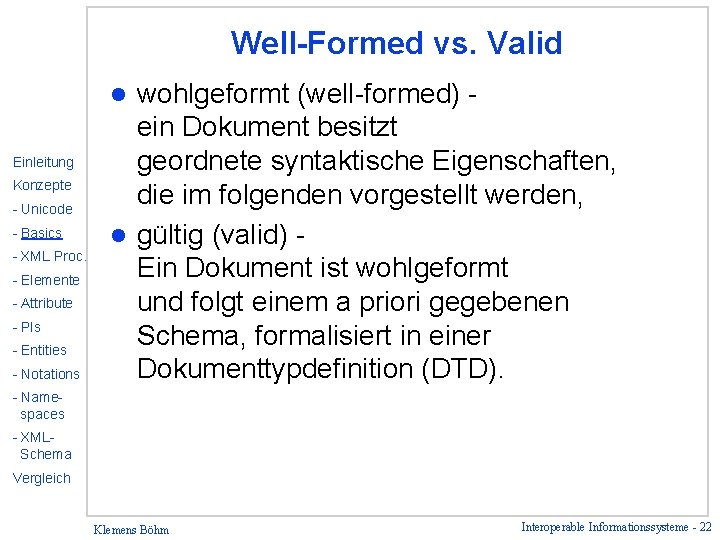 Well-Formed vs. Valid wohlgeformt (well-formed) ein Dokument besitzt geordnete syntaktische Eigenschaften, die im folgenden