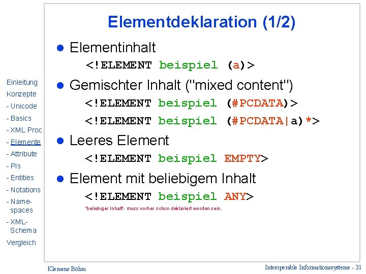 Elementdeklaration (1/2) l Elementinhalt <!ELEMENT beispiel (a)> Einleitung Konzepte l <!ELEMENT beispiel (#PCDATA)> <!ELEMENT