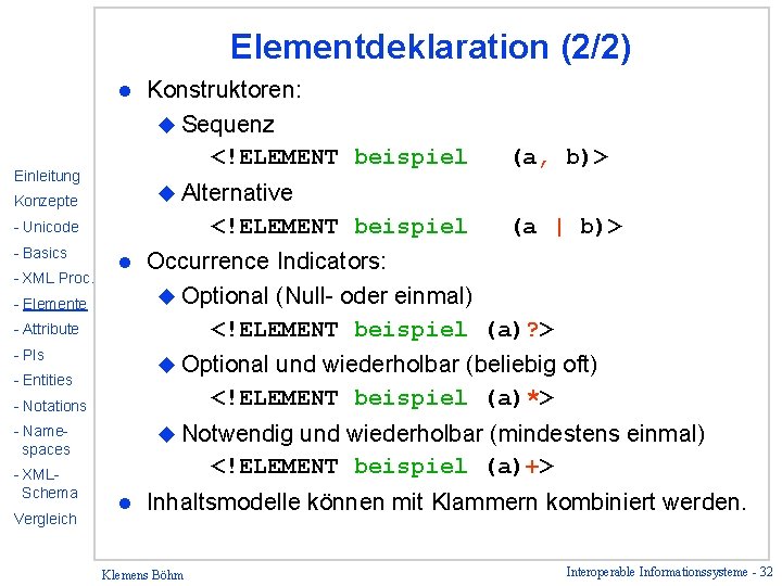 Elementdeklaration (2/2) l Einleitung Konstruktoren: u Sequenz <!ELEMENT beispiel u Alternative Konzepte <!ELEMENT beispiel