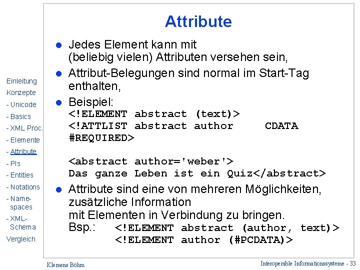 Attribute Jedes Element kann mit (beliebig vielen) Attributen versehen sein, l Attribut-Belegungen sind normal