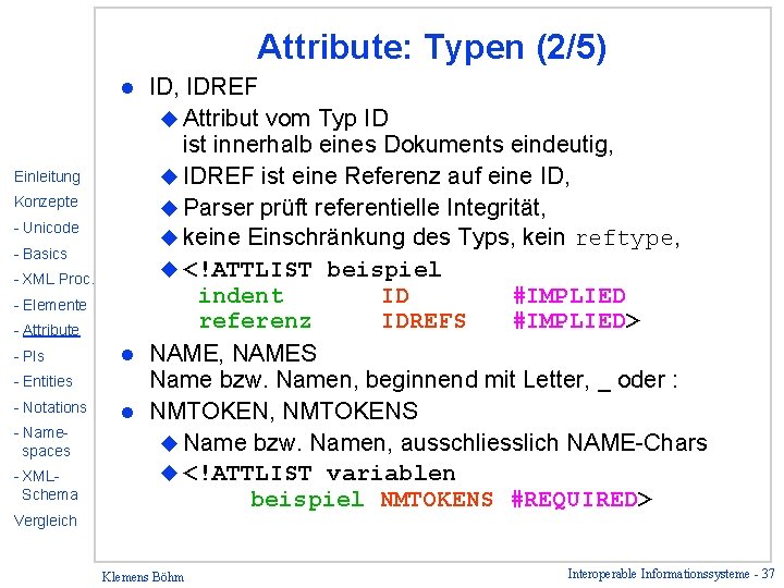 Attribute: Typen (2/5) ID, IDREF u Attribut vom Typ ID ist innerhalb eines Dokuments