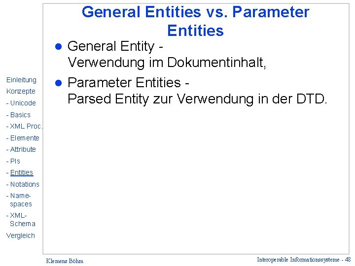 General Entities vs. Parameter Entities General Entity Verwendung im Dokumentinhalt, l Parameter Entities Parsed