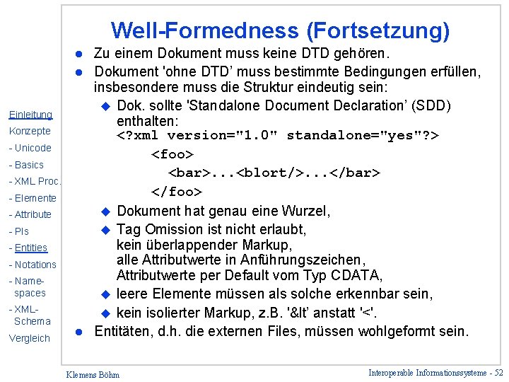 Well-Formedness (Fortsetzung) Zu einem Dokument muss keine DTD gehören. l Dokument 'ohne DTD’ muss