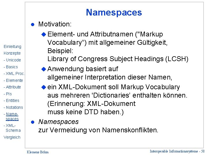 Namespaces Motivation: u Element- und Attributnamen ("Markup Vocabulary”) mit allgemeiner Gültigkeit, Beispiel: Library of