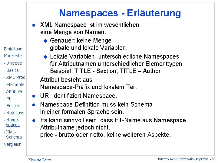 Namespaces - Erläuterung XML Namespace ist im wesentlichen eine Menge von Namen. u Genauer: