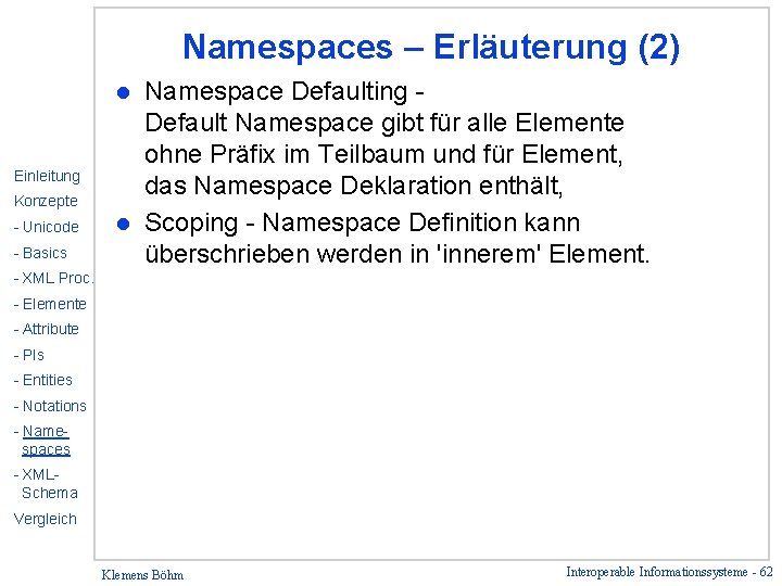 Namespaces – Erläuterung (2) Namespace Defaulting Default Namespace gibt für alle Elemente ohne Präfix