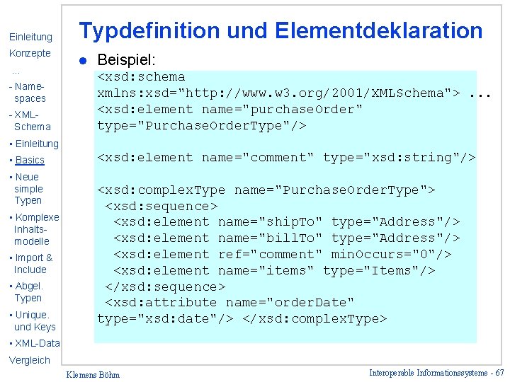 Einleitung Konzepte … - Namespaces - XMLSchema Typdefinition und Elementdeklaration l Beispiel: <xsd: schema