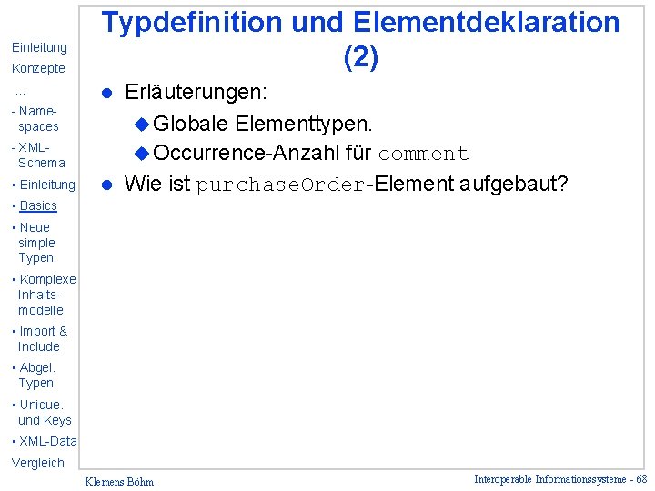 Konzepte Typdefinition und Elementdeklaration (2) … l Einleitung - Namespaces - XMLSchema • Einleitung