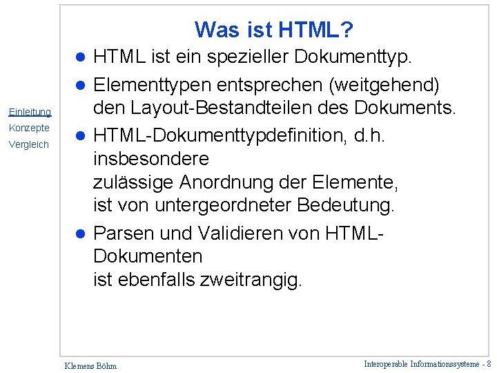 Was ist HTML? HTML ist ein spezieller Dokumenttyp. l Elementtypen entsprechen (weitgehend) den Layout-Bestandteilen