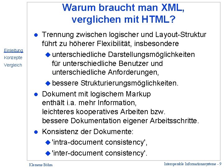 Warum braucht man XML, verglichen mit HTML? Trennung zwischen logischer und Layout-Struktur führt zu