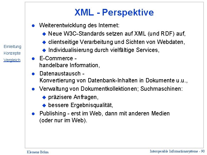 XML - Perspektive l Einleitung Konzepte Vergleich l l Weiterentwicklung des Internet: u Neue