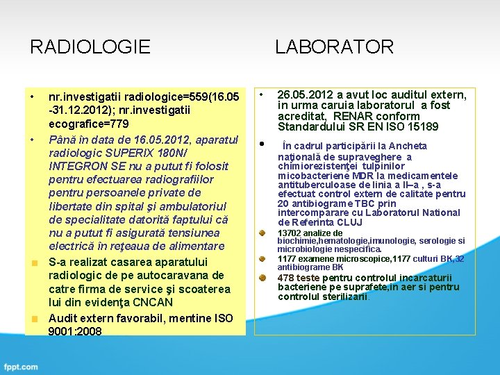 RADIOLOGIE LABORATOR • • nr. investigatii radiologice=559(16. 05 -31. 12. 2012); nr. investigatii ecografice=779