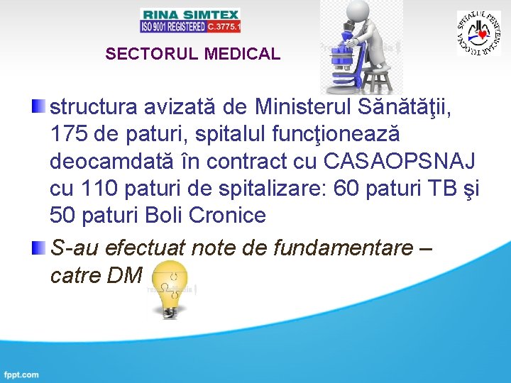 SECTORUL MEDICAL structura avizată de Ministerul Sănătăţii, 175 de paturi, spitalul funcţionează deocamdată în