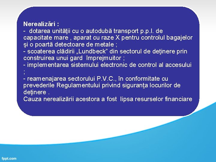 Nerealizări : - dotarea unităţii cu o autodubă transport p. p. l. de capacitate