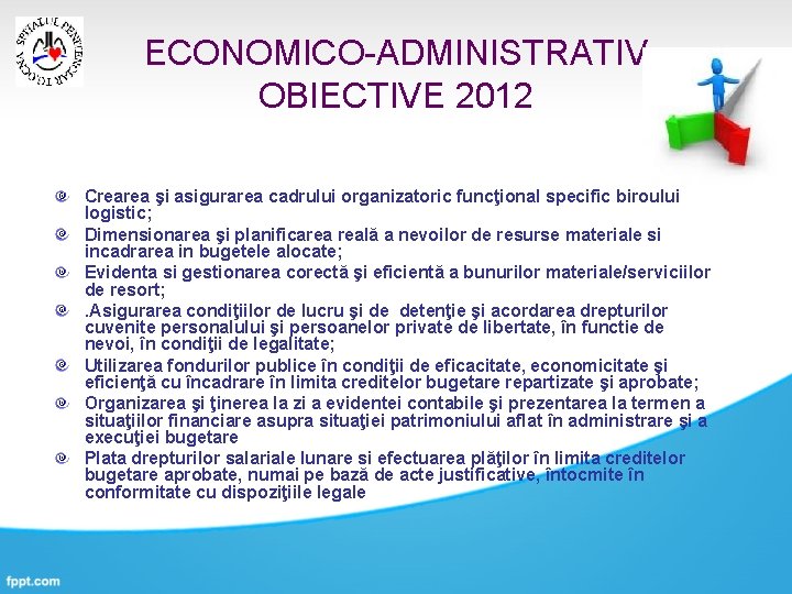 ECONOMICO-ADMINISTRATIV OBIECTIVE 2012 Crearea şi asigurarea cadrului organizatoric funcţional specific biroului logistic; Dimensionarea şi