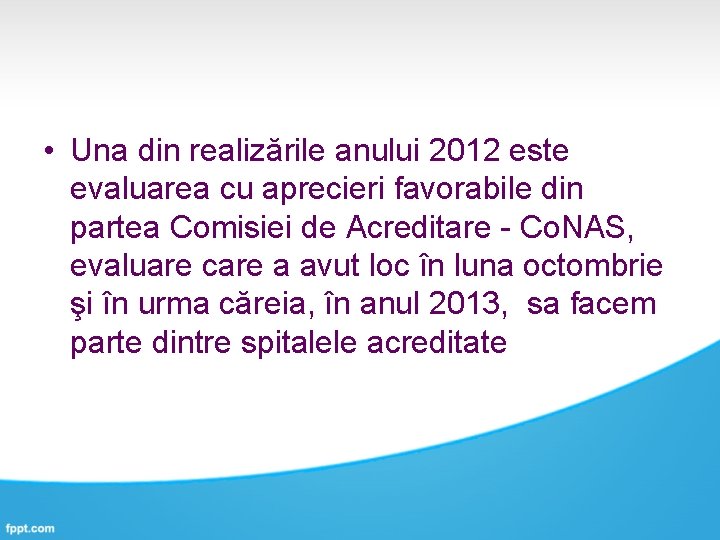  • Una din realizările anului 2012 este evaluarea cu aprecieri favorabile din partea