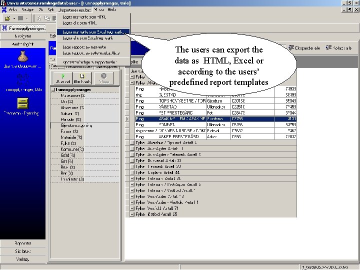 The users can export the data as HTML, Excel or according to the users’