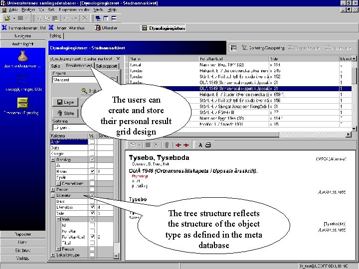 The users can create and store their personal result grid design The tree structure