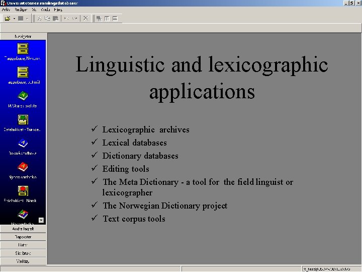 Linguistic and lexicographic applications ü ü ü Lexicographic archives Lexical databases Dictionary databases Editing