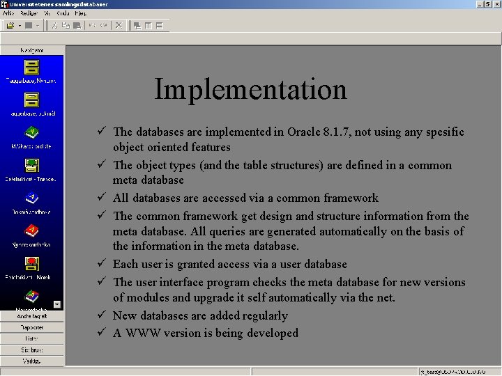 Implementation ü The databases are implemented in Oracle 8. 1. 7, not using any