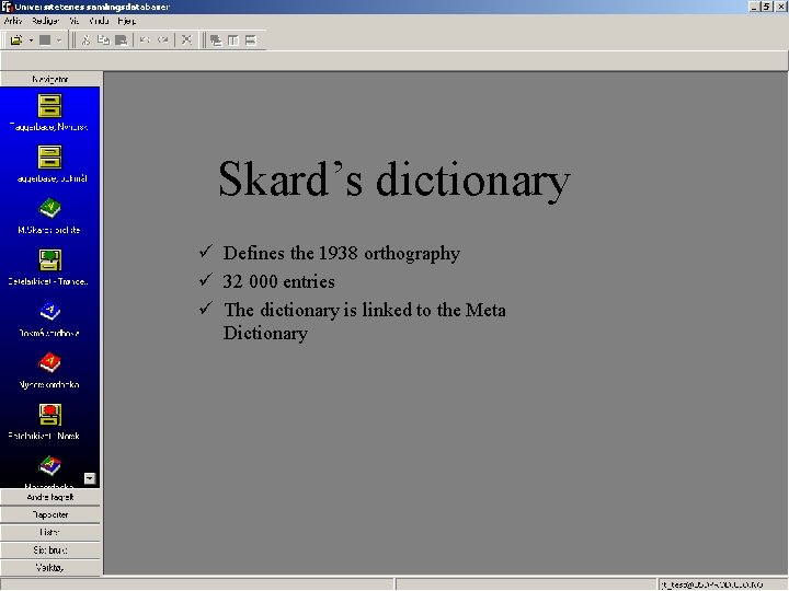 Skard’s dictionary ü Defines the 1938 orthography ü 32 000 entries ü The dictionary