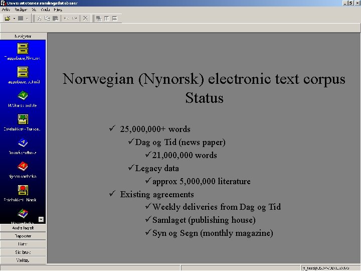 Norwegian (Nynorsk) electronic text corpus Status ü 25, 000+ words üDag og Tid (news