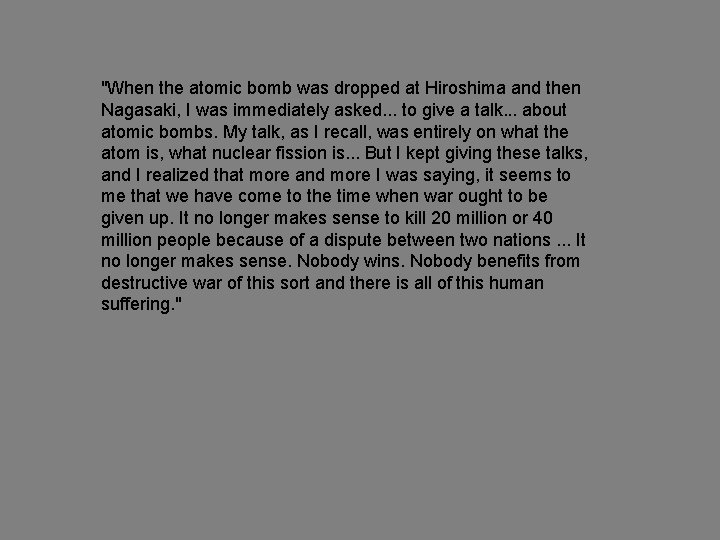 "When the atomic bomb was dropped at Hiroshima and then Nagasaki, I was immediately