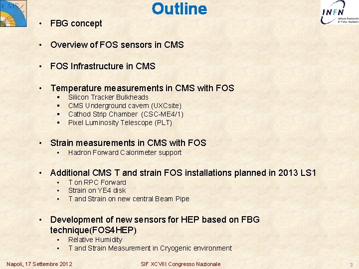 Outline • FBG concept • Overview of FOS sensors in CMS • FOS Infrastructure