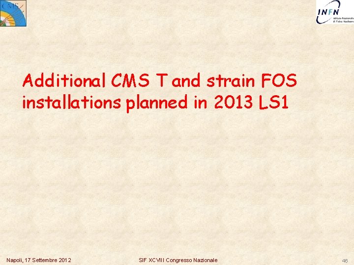 Additional CMS T and strain FOS installations planned in 2013 LS 1 Napoli, 17