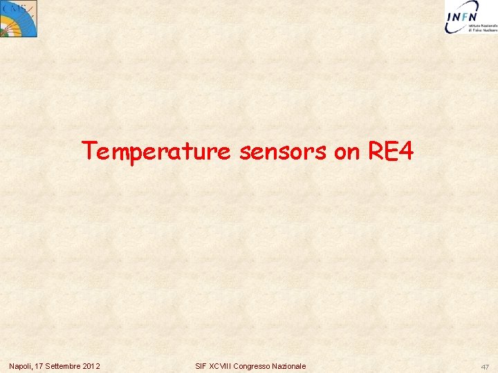 Temperature sensors on RE 4 Napoli, 17 Settembre 2012 SIF XCVIII Congresso Nazionale 47