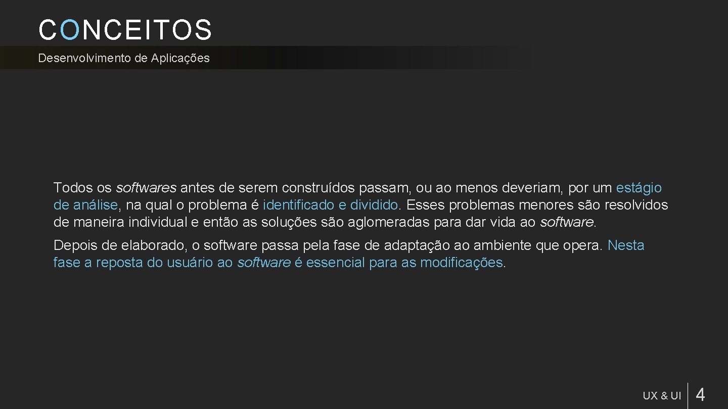 CONCEITOS Desenvolvimento de Aplicações Todos os softwares antes de serem construídos passam, ou ao