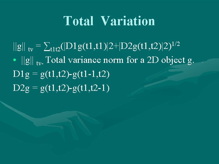 Total Variation ||g|| tv = ∑t 1 t 2(|D 1 g(t 1, t 1)|2+|D