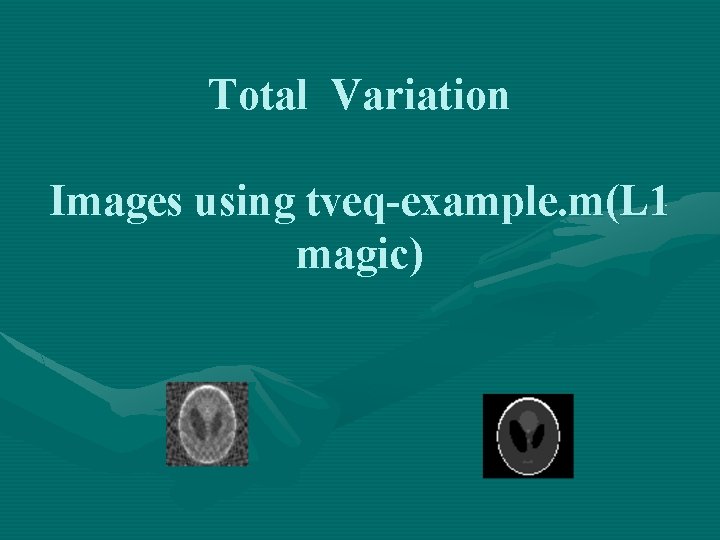 Total Variation Images using tveq-example. m(L 1 magic) 